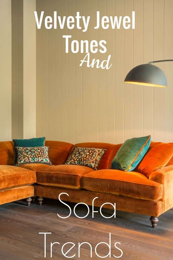 Velvety Jewel Tones And New Sofa Trends for the busy family yes still maintaining a stylish and luxurious home