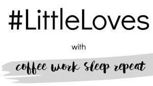 Little Loves Coffee Work Sleep Repeat