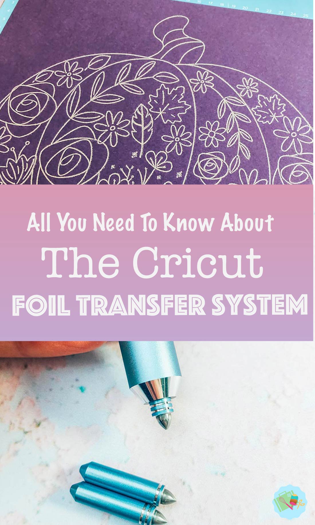 All you need to know about the Cricut Foil Transfer System