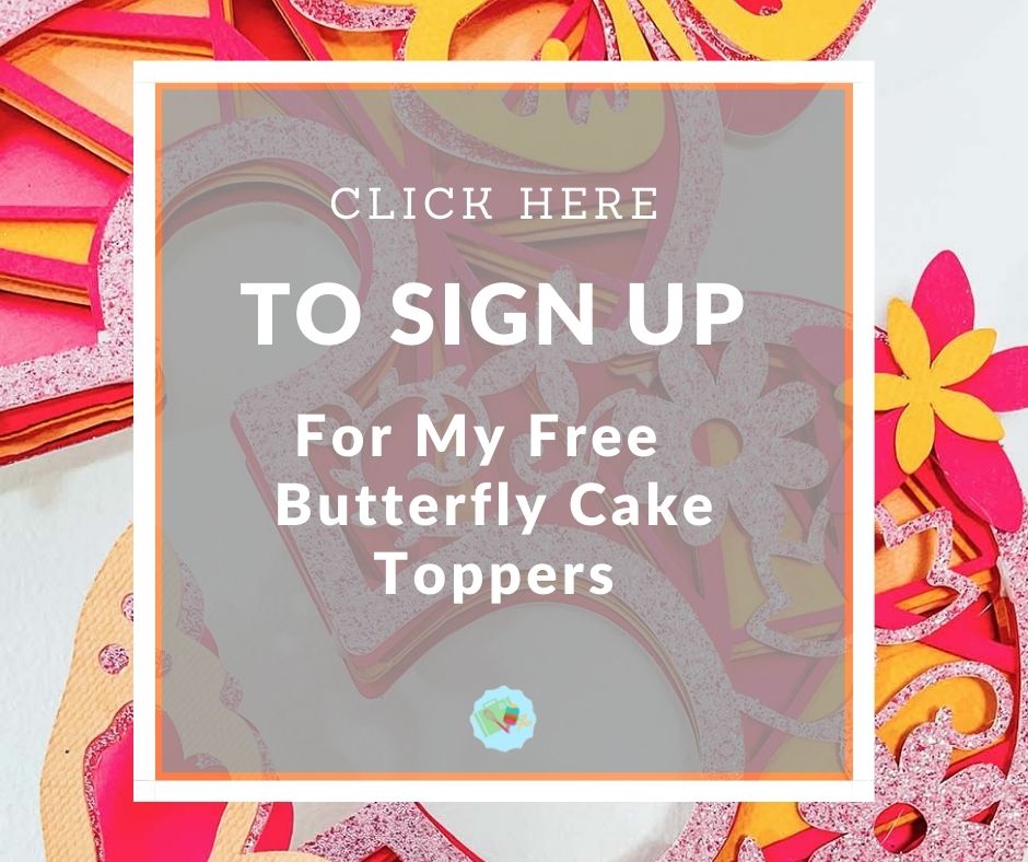 Click here to Sign Up for my Butterfly Cake Toppers