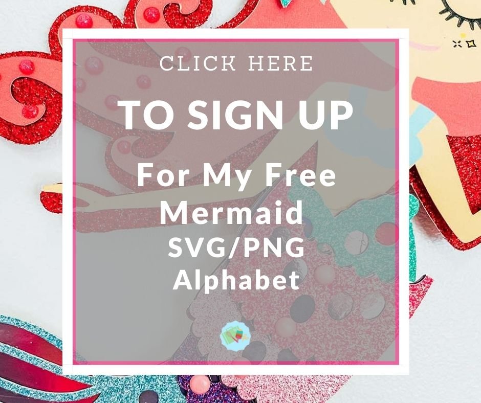 Click here to Sign Up for my Mermaid SVG