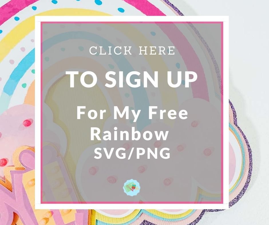 Click here to Sign Up for my Rainbow SVG
