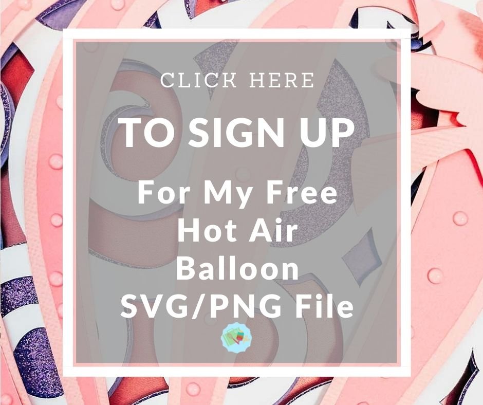 Click here to Sign Up for my free Hot Air Balloon SVG png
