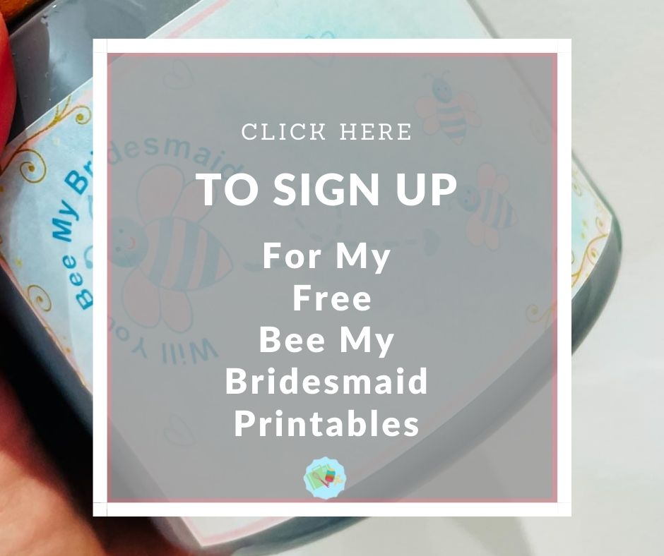 Sign Up For My Free Bee My Bridesmaid printables