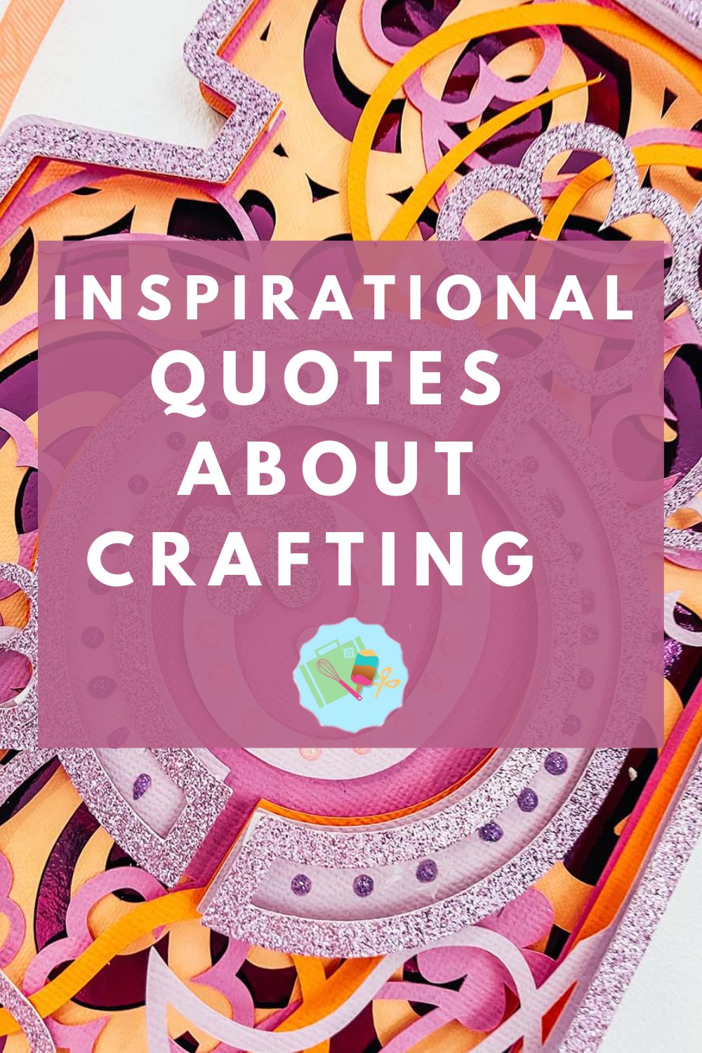 Inspirational Quotes For Crafters 